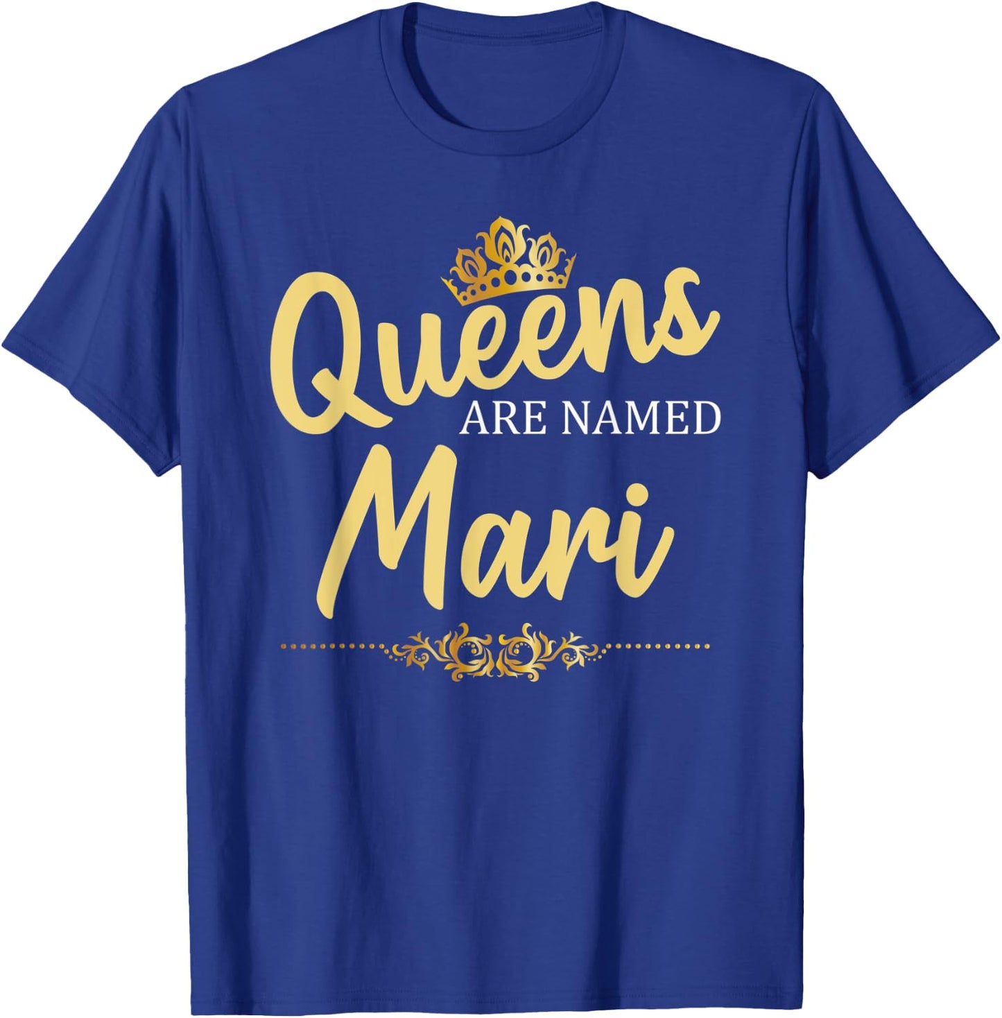 Queens Are Named MARI Personalized Funny Birthday Name Gift T-Shirt - T-Shirt | Royal