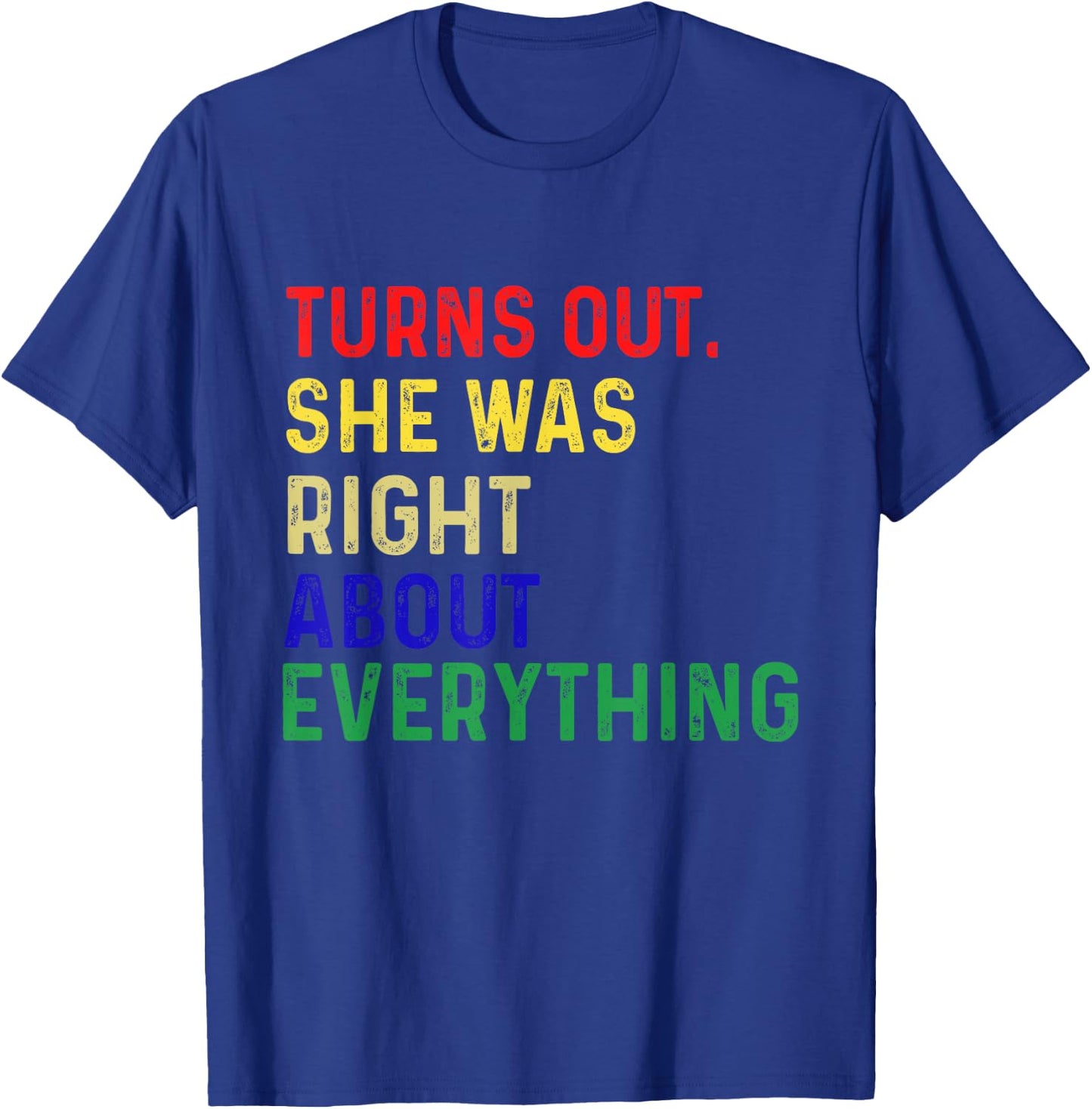 Turns Out She Was Right About Everything Funny Quote T-Shirt - T-Shirt | Royal
