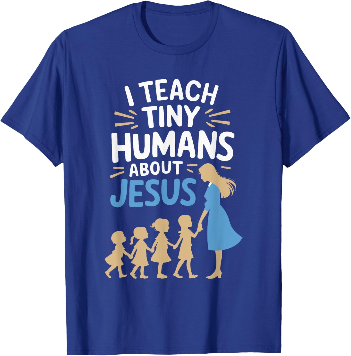I Teach Tiny Humans About Jesus T-Shirt - T-Shirt | Royal