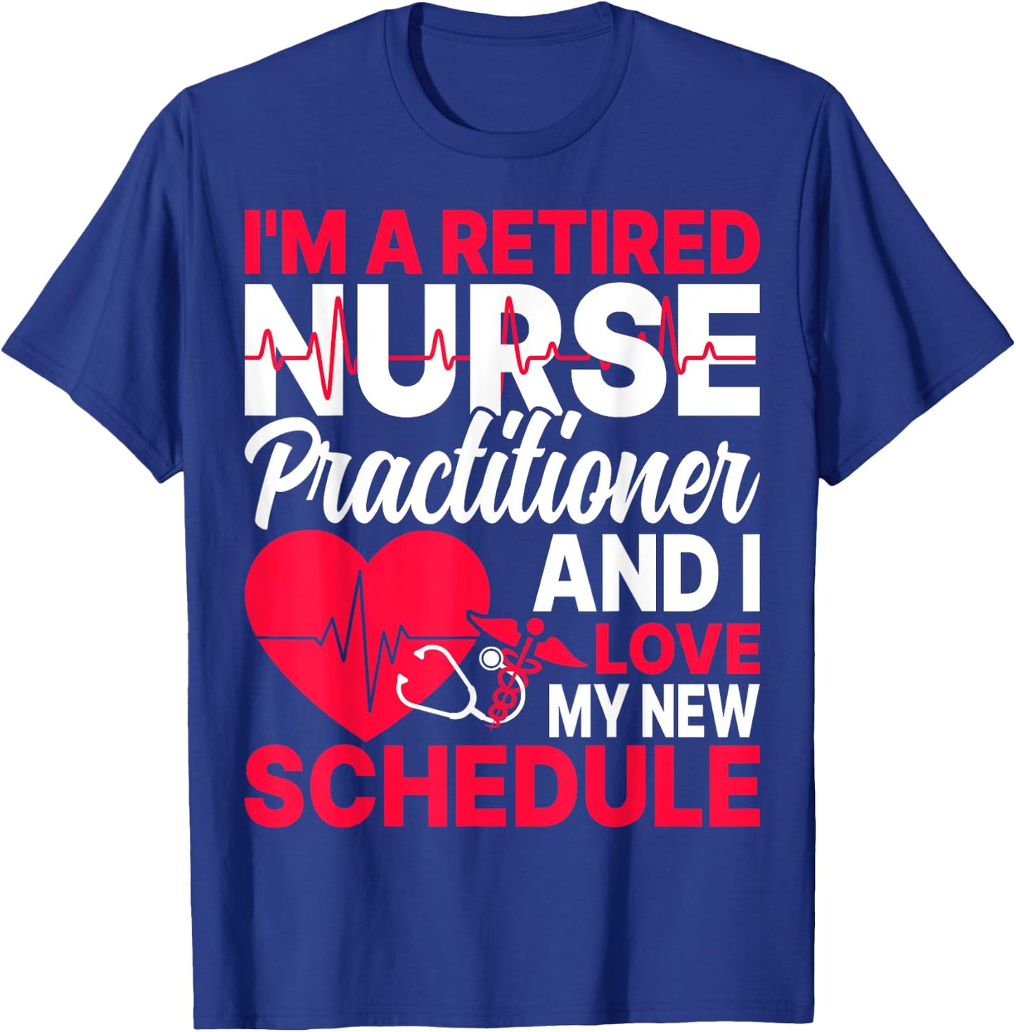I'm a Retired Nurse Practitioner Retired NP Retirement Gifts T-Shirt - T-Shirt | Royal