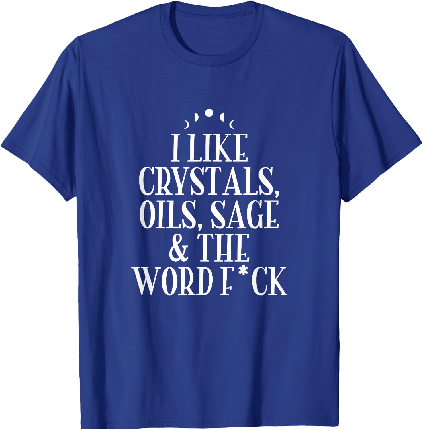 I Like Crystals, Oils, Sage - Wicca Pagan Witchcraft T-Shirt - T-Shirt | Royal