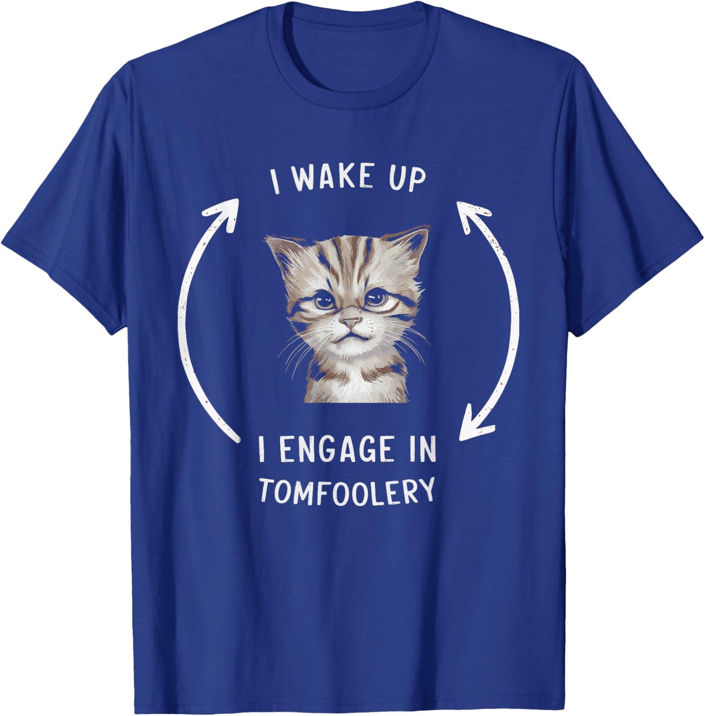 I Wake Up I Engage In Tomfoolery T-Shirt - T-Shirt | Royal