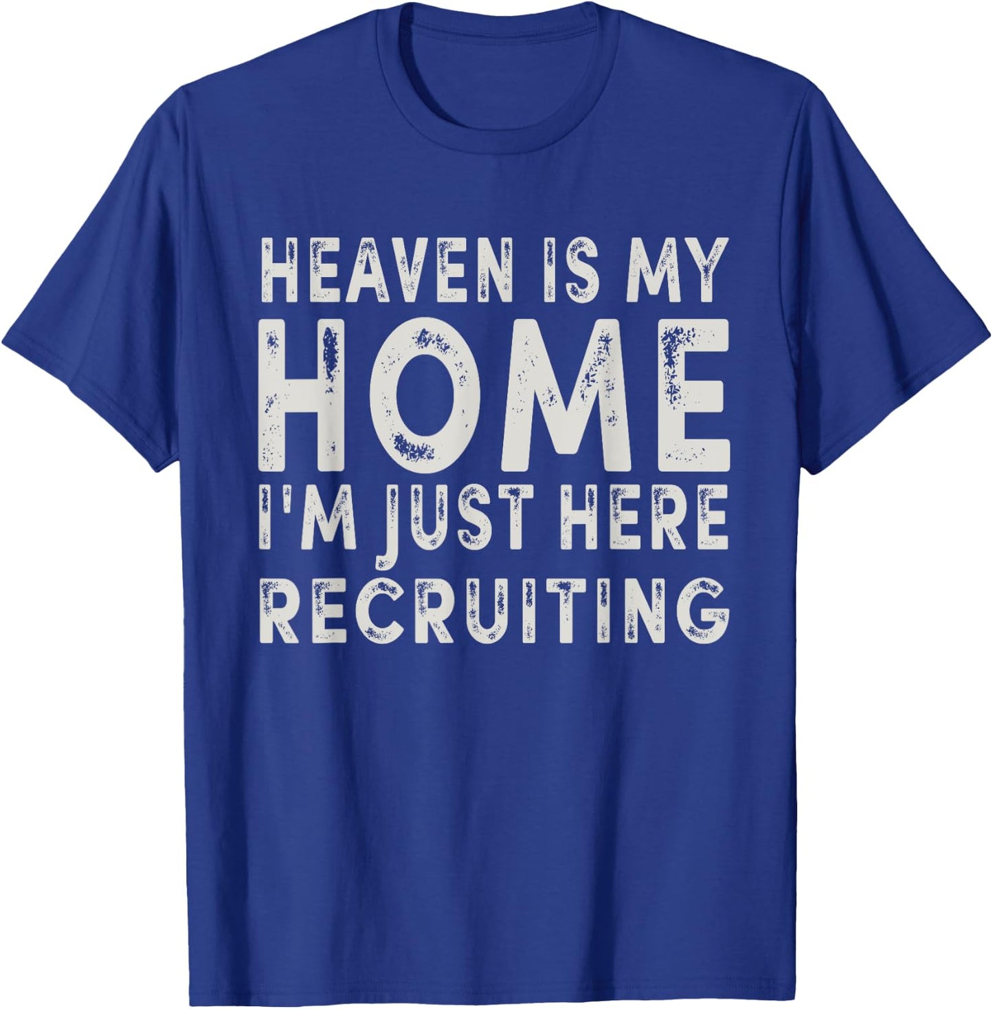 Heaven Is My Home I'm Just Here Recruiting Funny Christian T-Shirt - T-Shirt | Royal