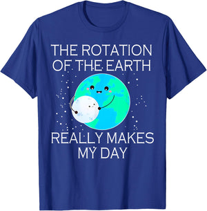 The Rotation Of The Earth Really Makes My Day T-Shirt - T-Shirt | Royal