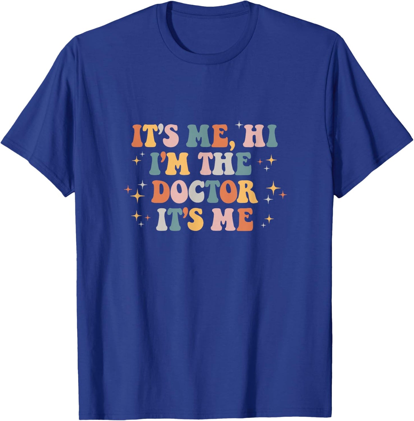 It's Me Hi I'm the Doctor It's Me Doctors Day 2023 T-Shirt - T-Shirt | Royal