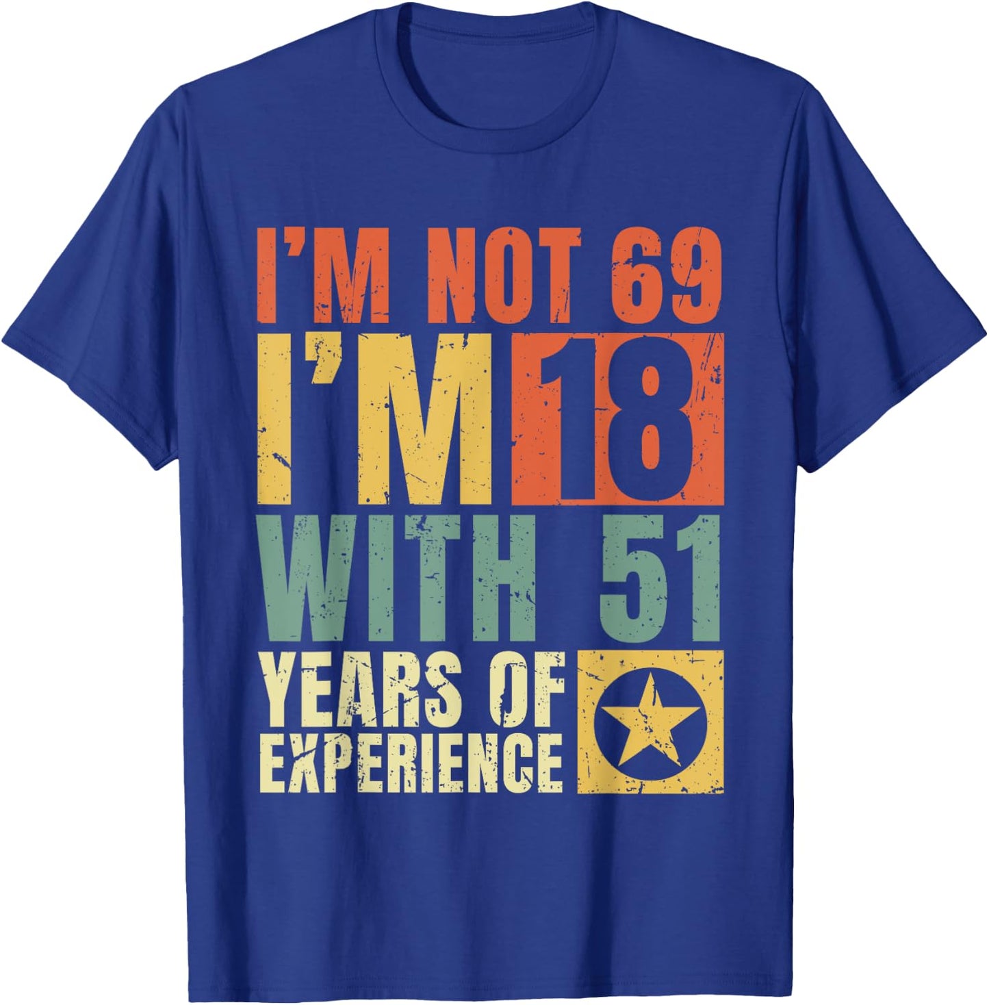I'm Not 69 I'm 18 with 51 Years Of Experience Funny Vintage T-Shirt - T-Shirt | Royal