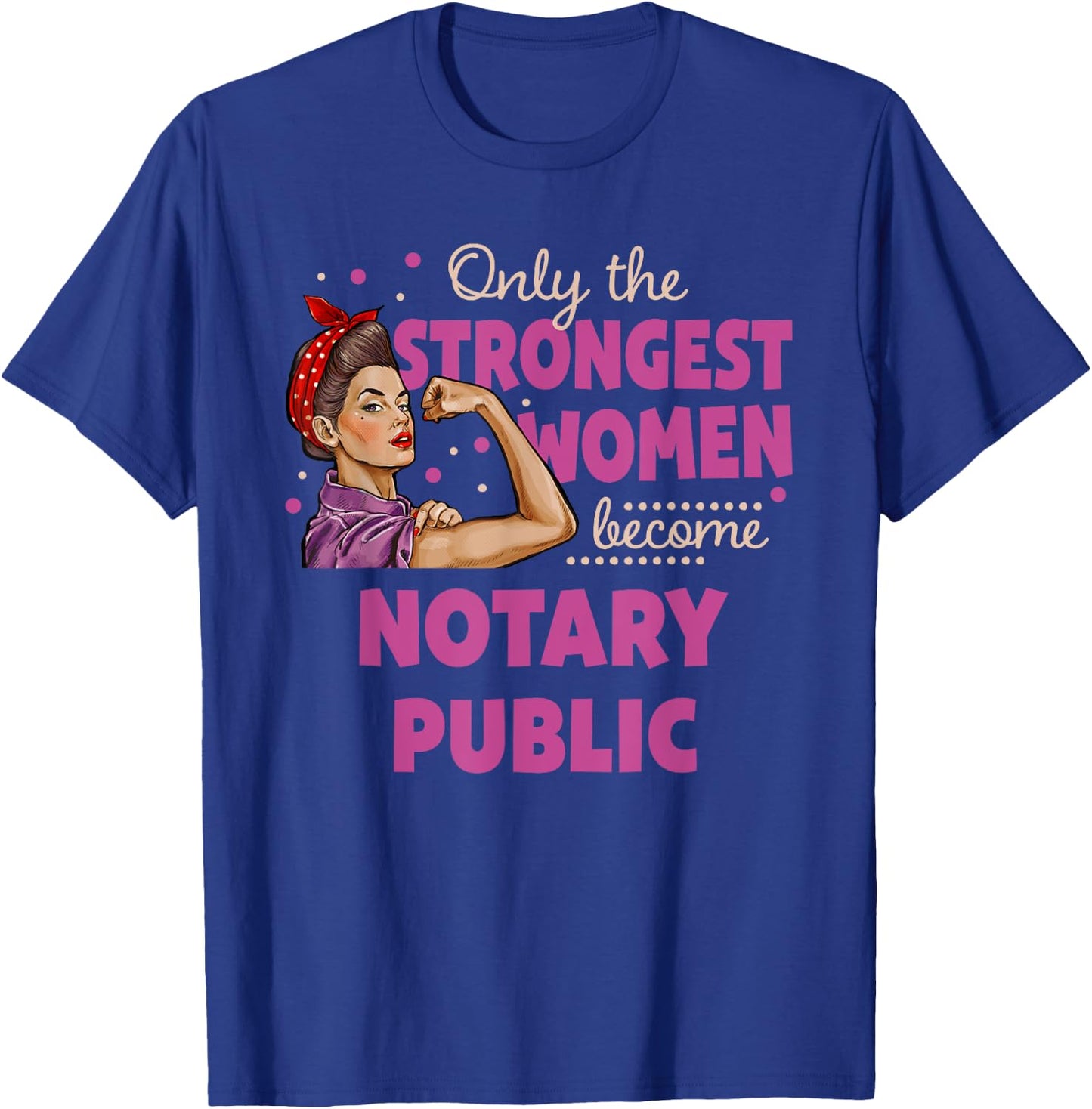Only The Strongest Women Become Notary Public T-Shirt - T-Shirt | Royal