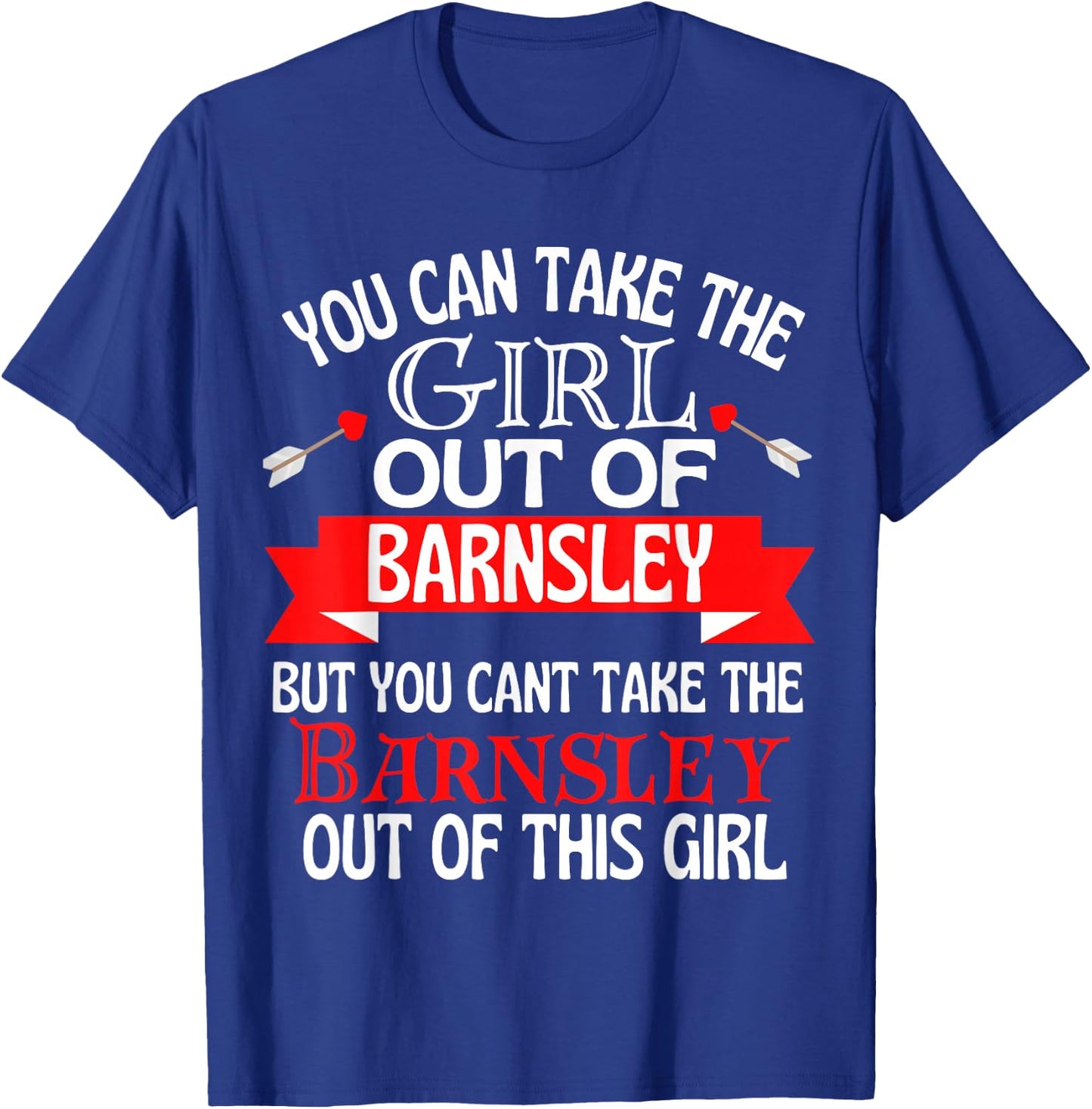 Barnsley Girl Cant Take Her Out Of Barnsley T-Shirt - T-Shirt | Royal