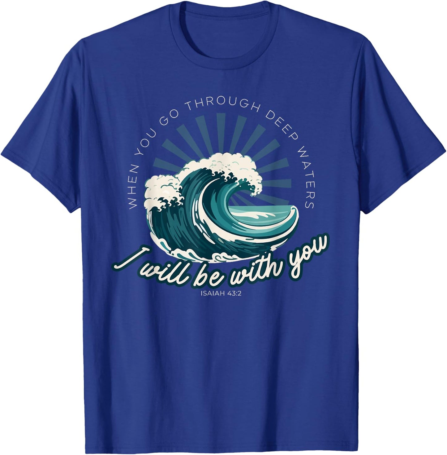 When You Go Through Deep Waters - Isaiah 43:2 Bible Verse T-Shirt - T-Shirt | Royal
