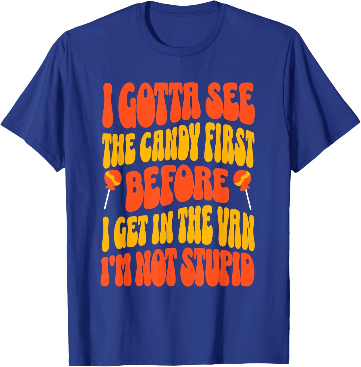 I Gotta See the Candy First Funny Halloween Adult Humor T-Shirt - T-Shirt | Royal