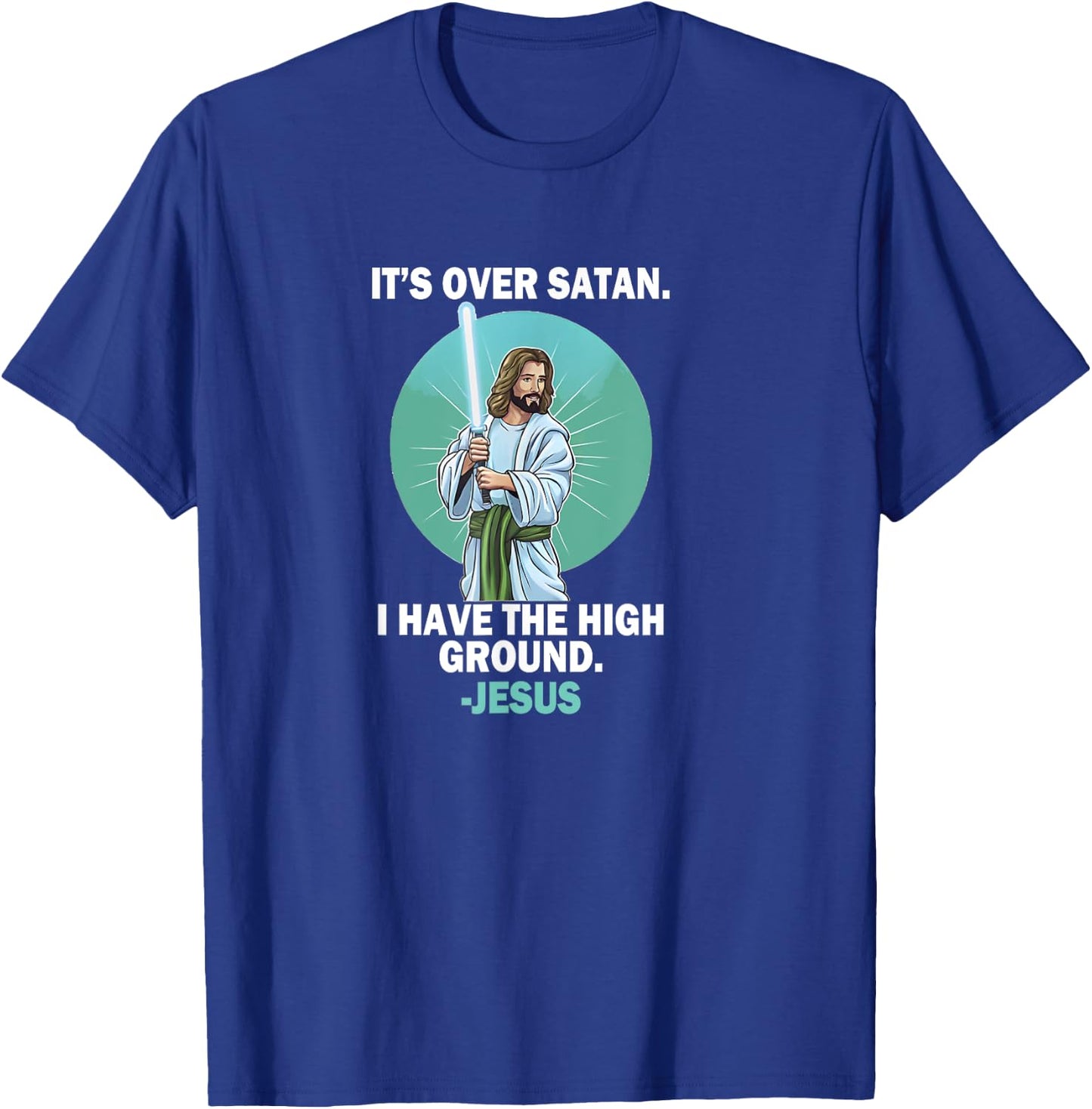 It Is Over Satan I Have High Ground Jesus Faith Bible T-Shirt - T-Shirt | Royal