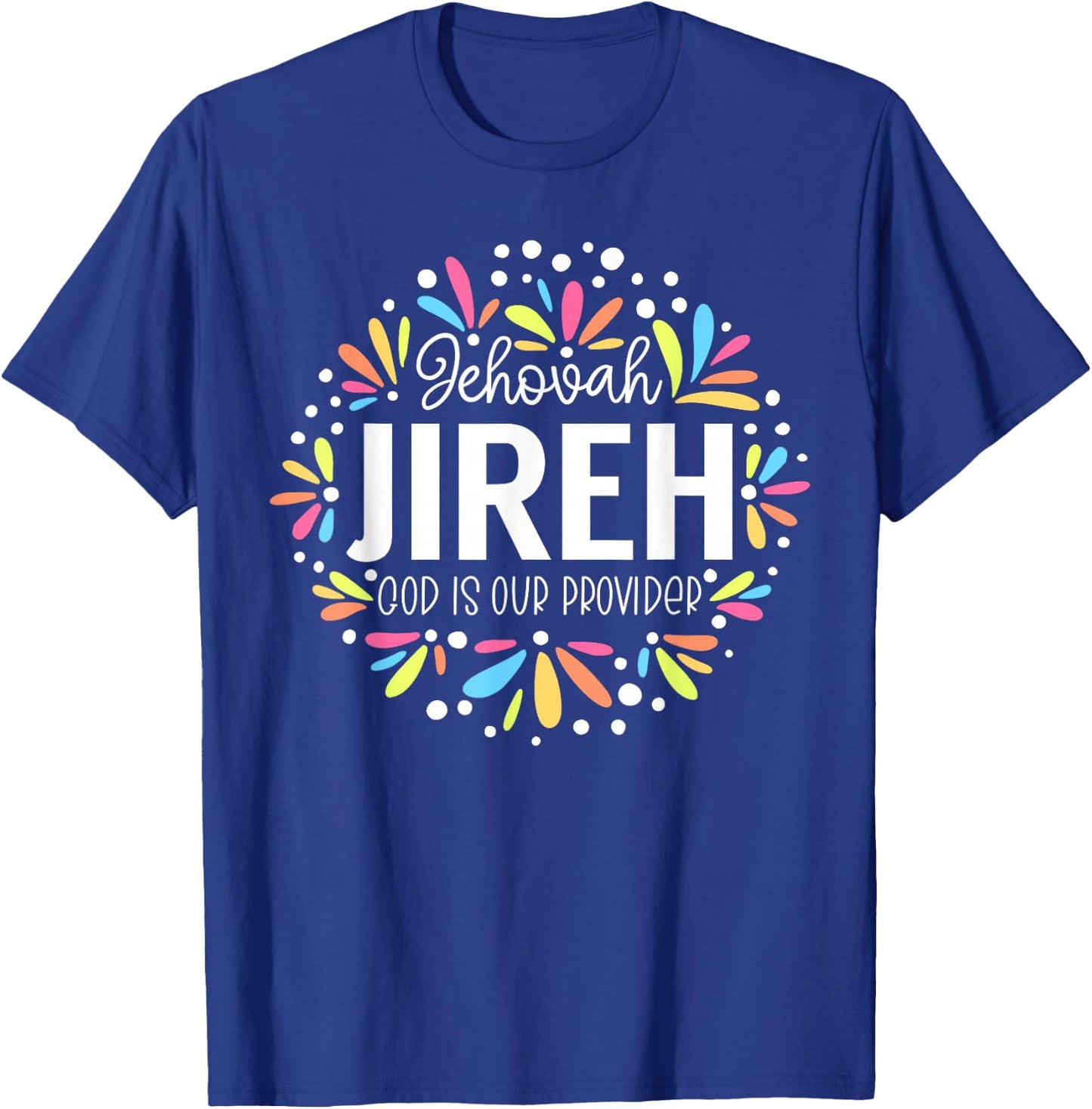 Jehovah Jireh - God is Our Provider Colorful Graphic T-Shirt - T-Shirt | Royal