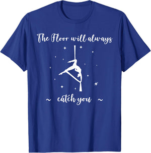 The Floor Will Catch You, Aerial Yoga, Funny Aerialist Gifts T-Shirt - T-Shirt | Royal