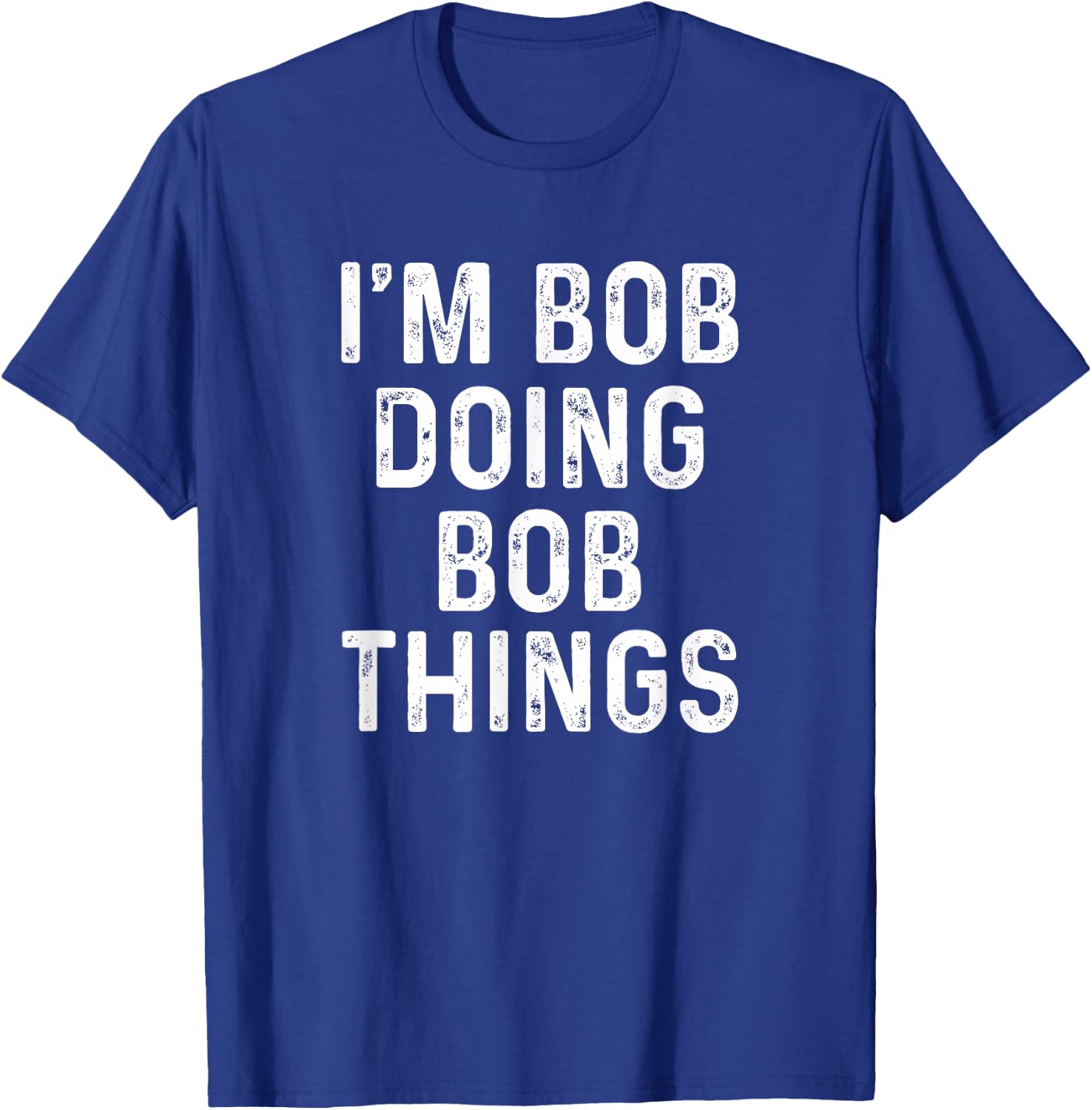 I'm Bob Doing Bob Things Funny T-Shirt - T-Shirt | Royal