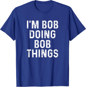 I'm Bob Doing Bob Things Funny T-Shirt - T-Shirt | Royal