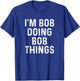 I'm Bob Doing Bob Things Funny T-Shirt - T-Shirt | Royal