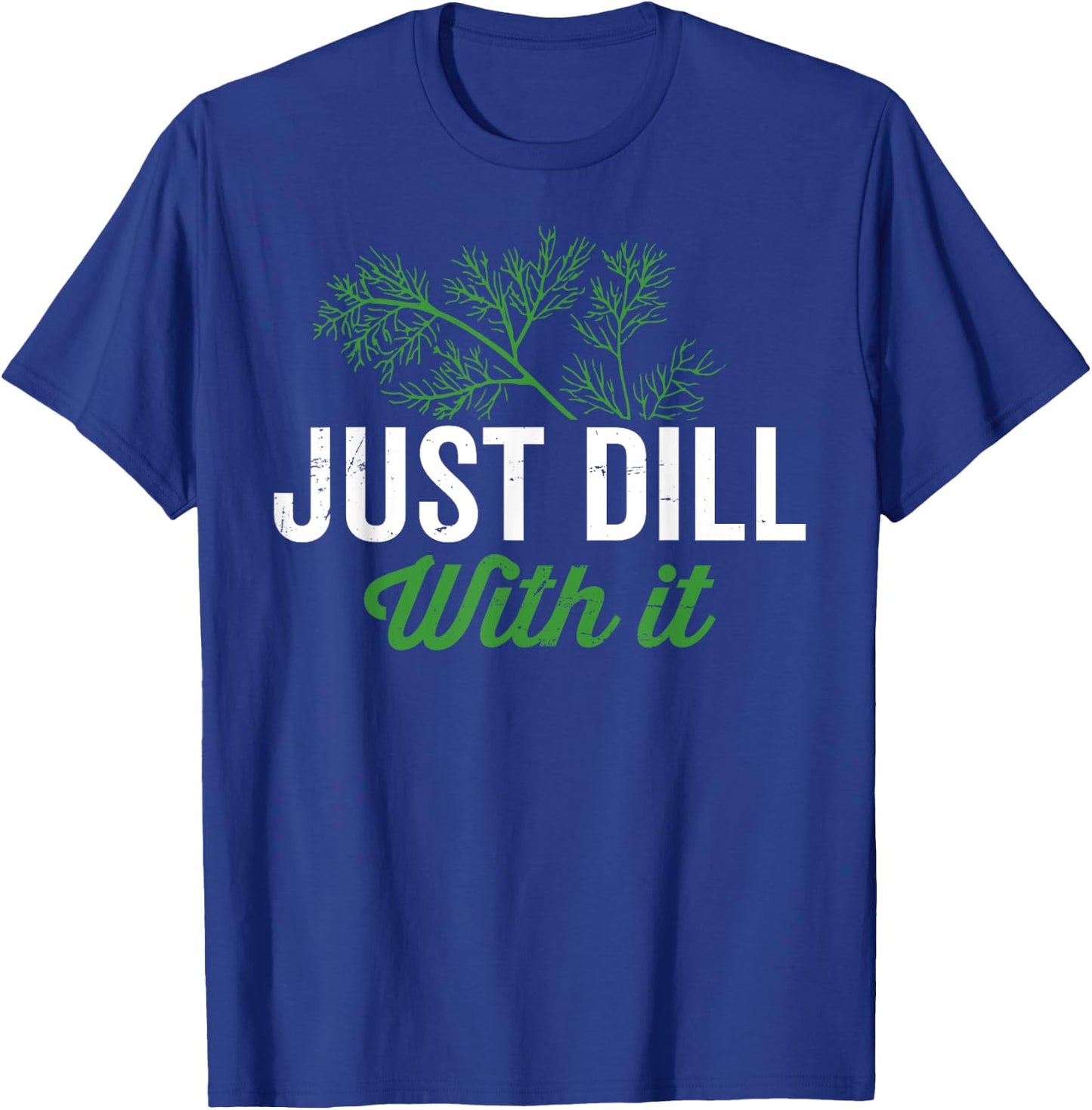 Just dill with it, funny dill herb pun, culinary quotes T-Shirt - T-Shirt | Royal