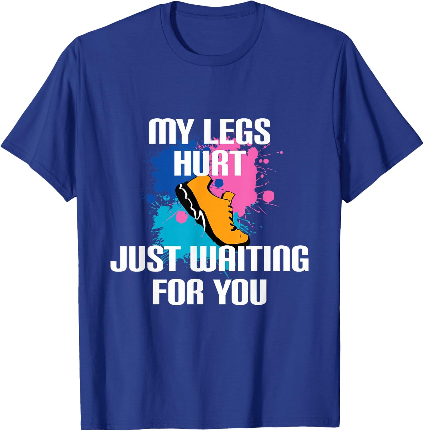 My Legs Hurt Waiting For You - Marathon Spectator Support T-Shirt - T-Shirt | Royal