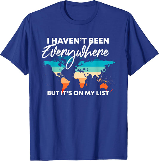 I Haven't Been Everywhere But It's On My List | Travel Lover T-Shirt - T-Shirt | Royal