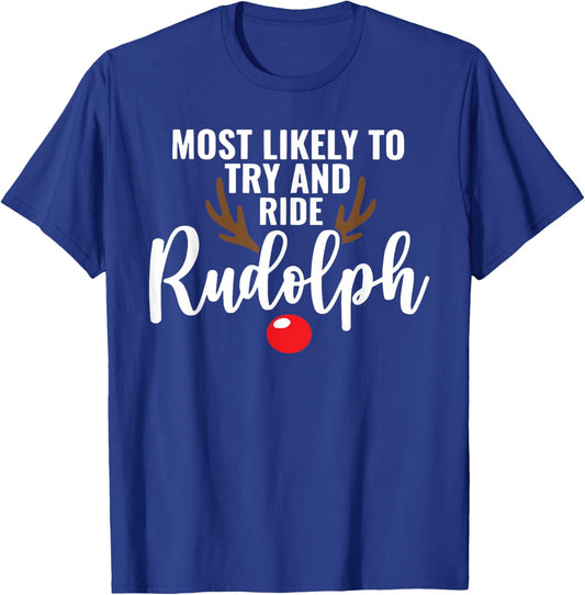 Most Likely To Try And Ride Rudolph Reindeer Christmas Xmas T-Shirt - T-Shirt | Royal