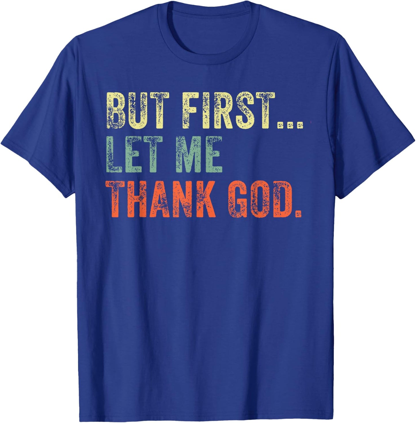 But First Let Me Thank God Funny Vintage T-Shirt - T-Shirt | Royal