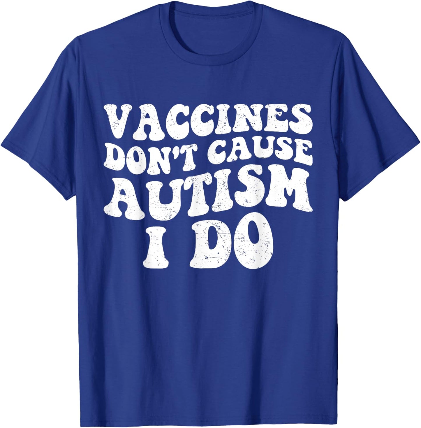 Vaccines Don’t Cause Autism I Do, Funny Autism T-Shirt - T-Shirt | Royal