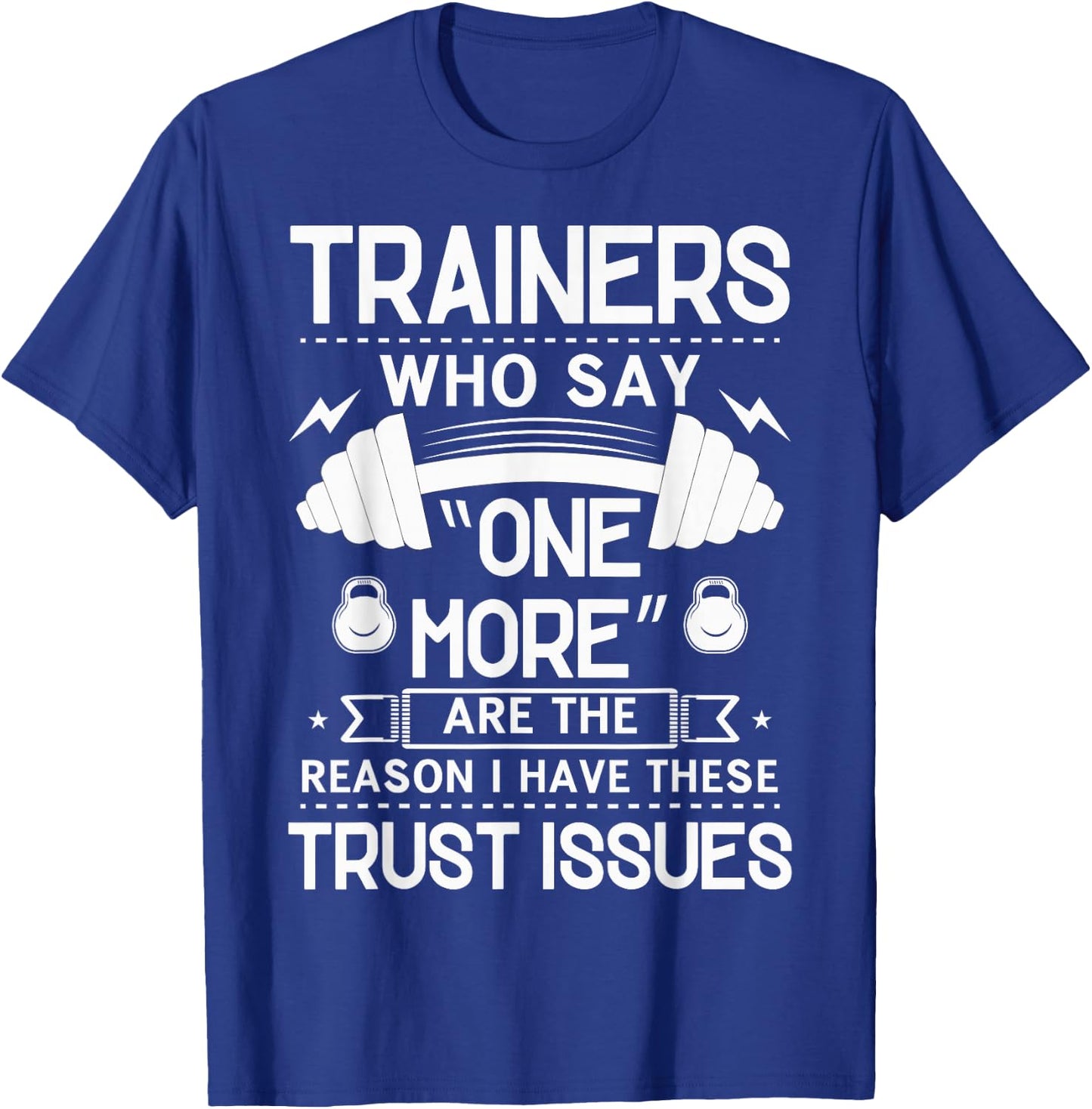 Trainers Who Say "One More" - Fitness Trust Issues T-Shirt - T-Shirt | Royal