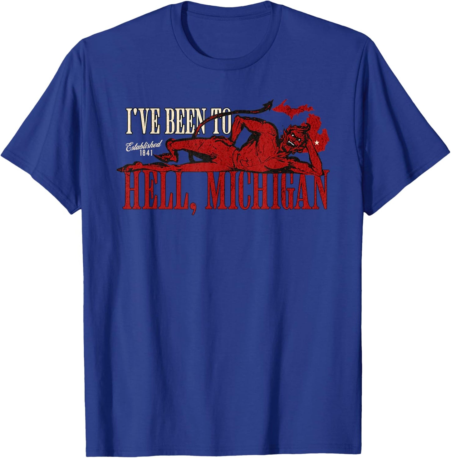 I've Been to Hell, Michigan Est 1841 Funny Michigan Town T-Shirt - T-Shirt | Royal