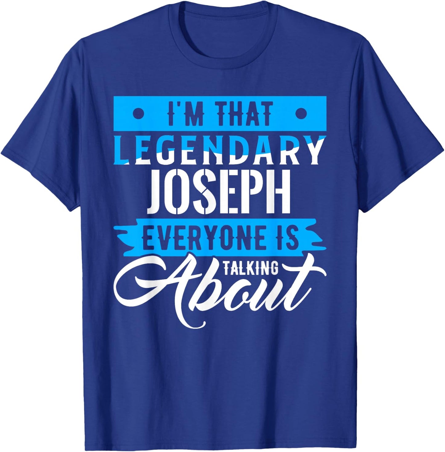 I'm That Legendary JOSEPH Everyone is Talking About JOSEPH T-Shirt - T-Shirt | Royal