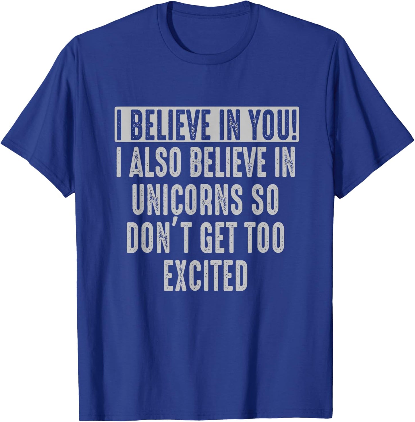 I believe in You and in Unicorns Funny Motivational T-Shirt - T-Shirt | Royal