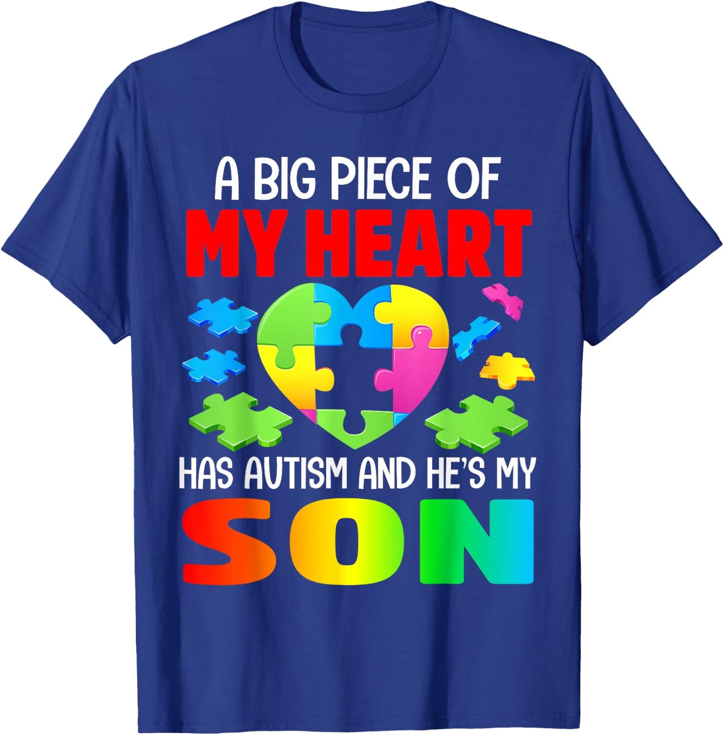 A Big Piece of My Heart Has Autism and He's My Son T-Shirt - T-Shirt | Royal