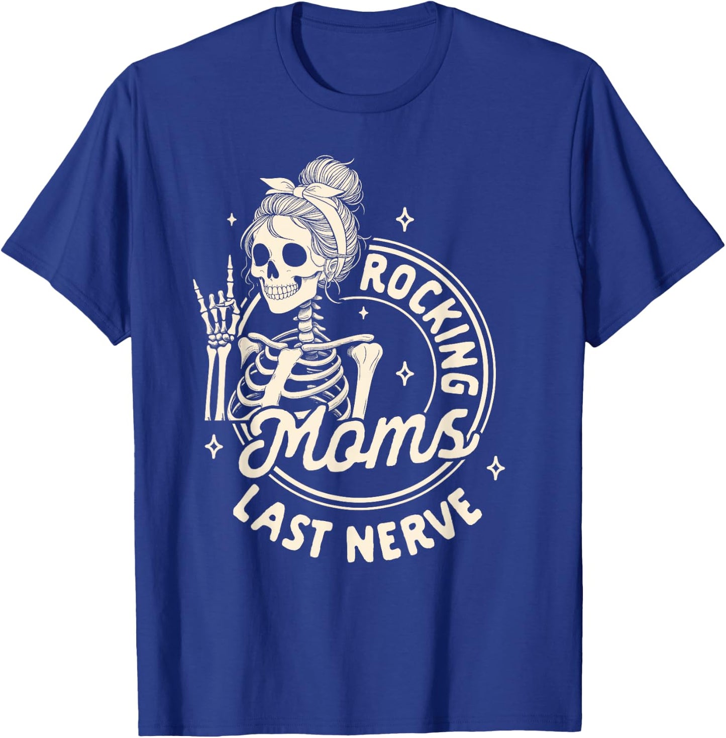 Mom Life Skeleton Motherhood Mama Rockin Moms Last Nerve T-Shirt - T-Shirt | Royal