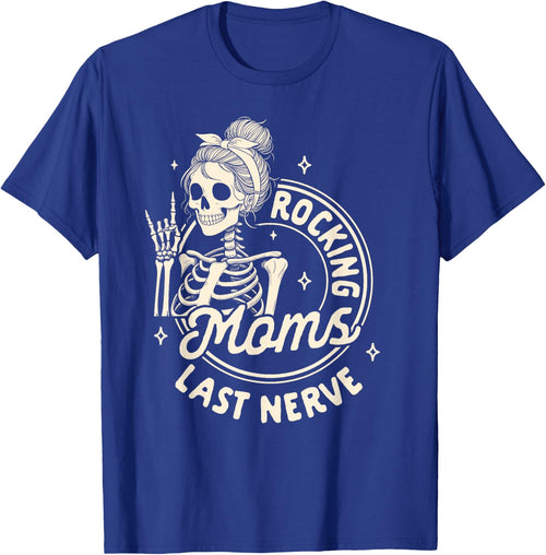 Mom Life Skeleton Motherhood Mama Rockin Moms Last Nerve