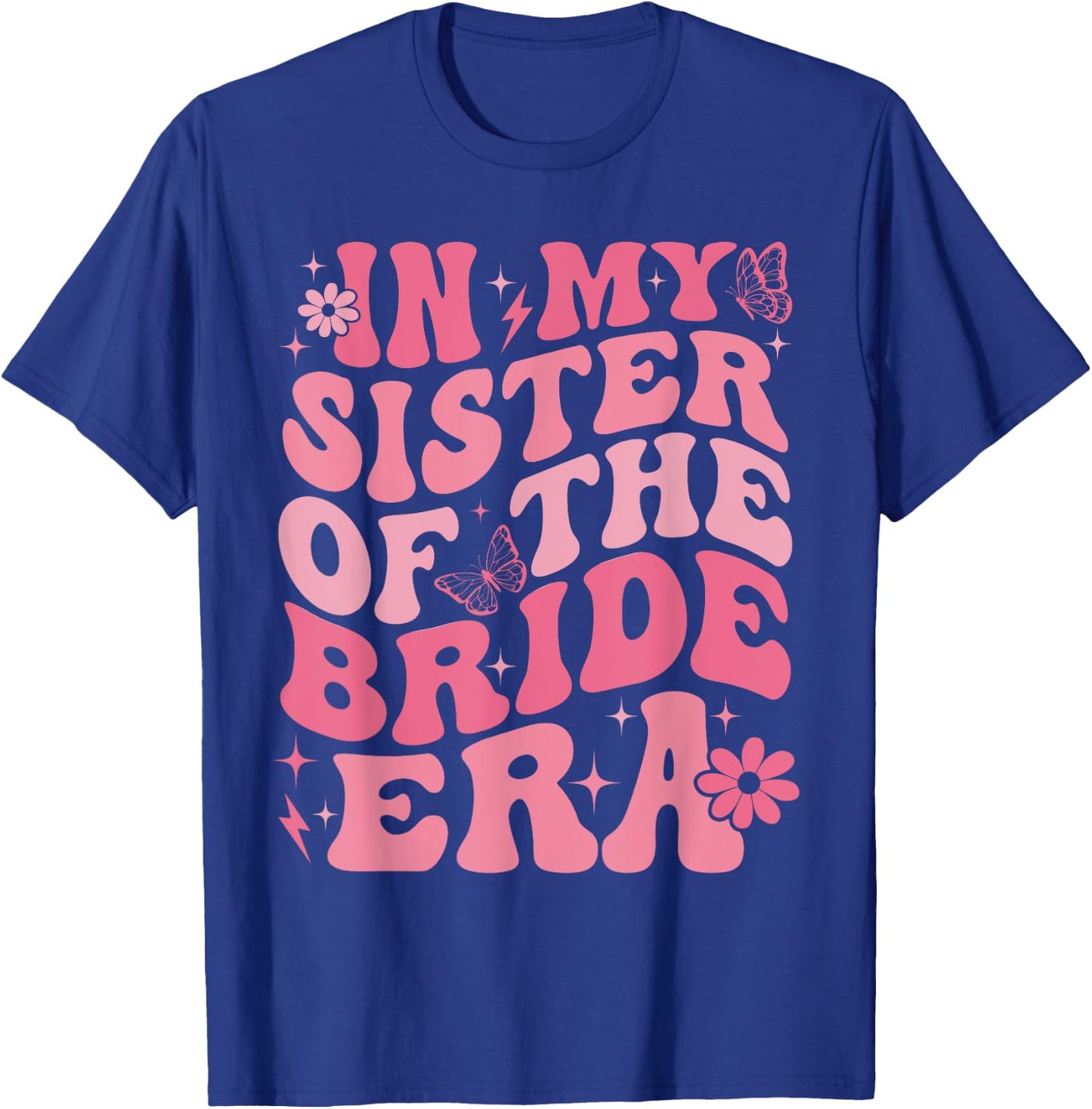 In My Sister Of The Bride Era Sister Of The Bride Wedding T-Shirt - T-Shirt | Royal