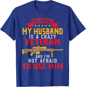 My Husband Is A Crazy Veteran And I'm Not Afraid To Use Him T-Shirt - T-Shirt | Royal
