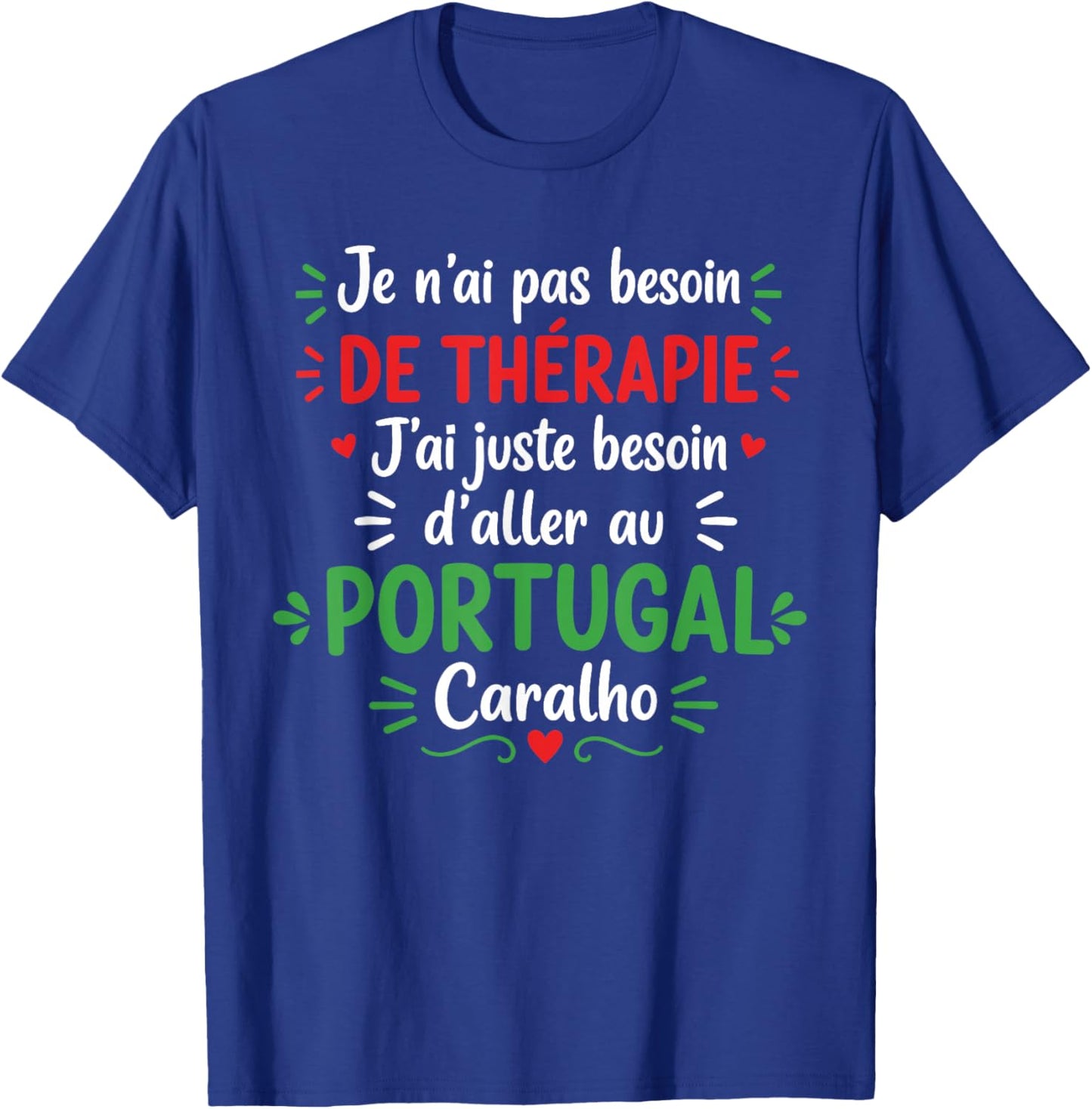 Vacances Portugais J'Ai Juste Besoin d'aller au Portugal T-Shirt - T-Shirt | Royal