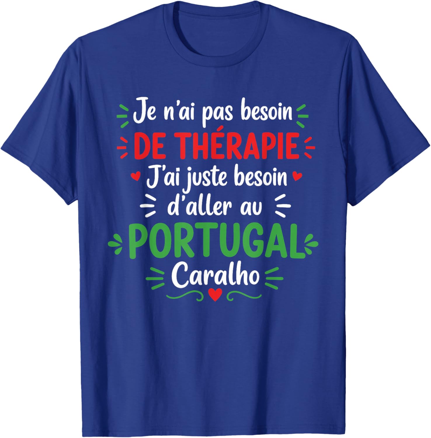 Vacances Portugais J'Ai Juste Besoin d'aller au Portugal T-Shirt - T-Shirt | Royal