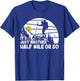 its just another half mile or so Funny Mountain Hiking Lover T-Shirt - T-Shirt | Royal