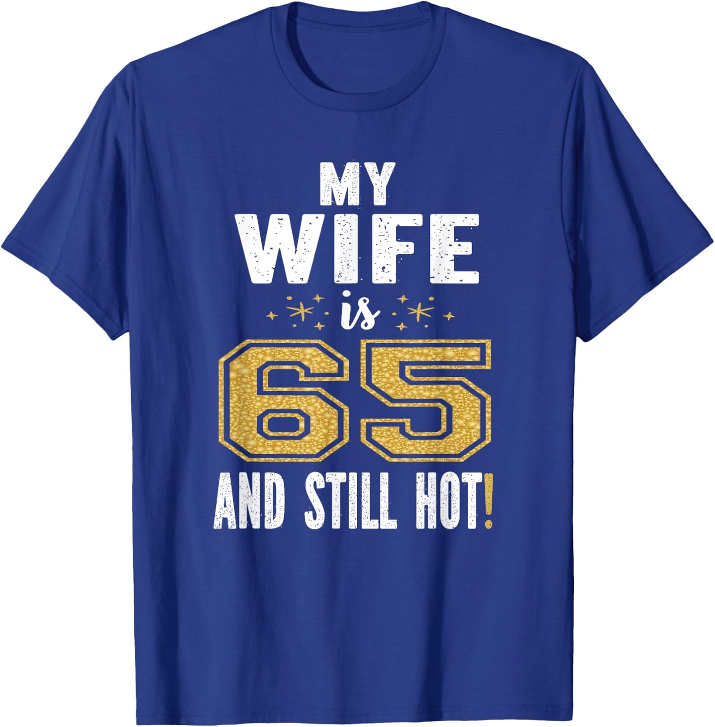 My Wife Is 65 And Still Hot 65th Birthday Gift T-Shirt - T-Shirt | Royal