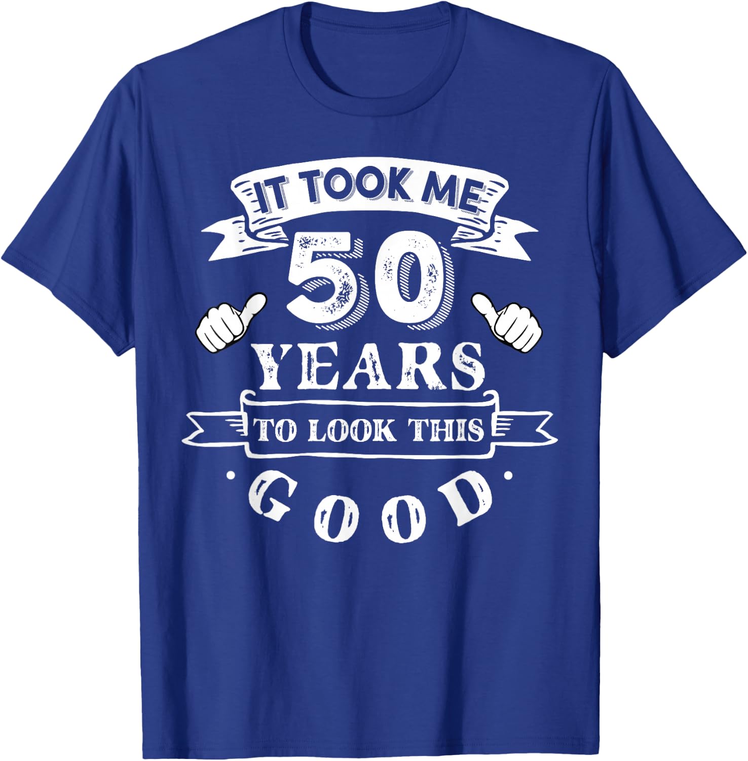 It Took Me 50 Years to Look This Good 50th Birthday T-Shirt - T-Shirt | Royal