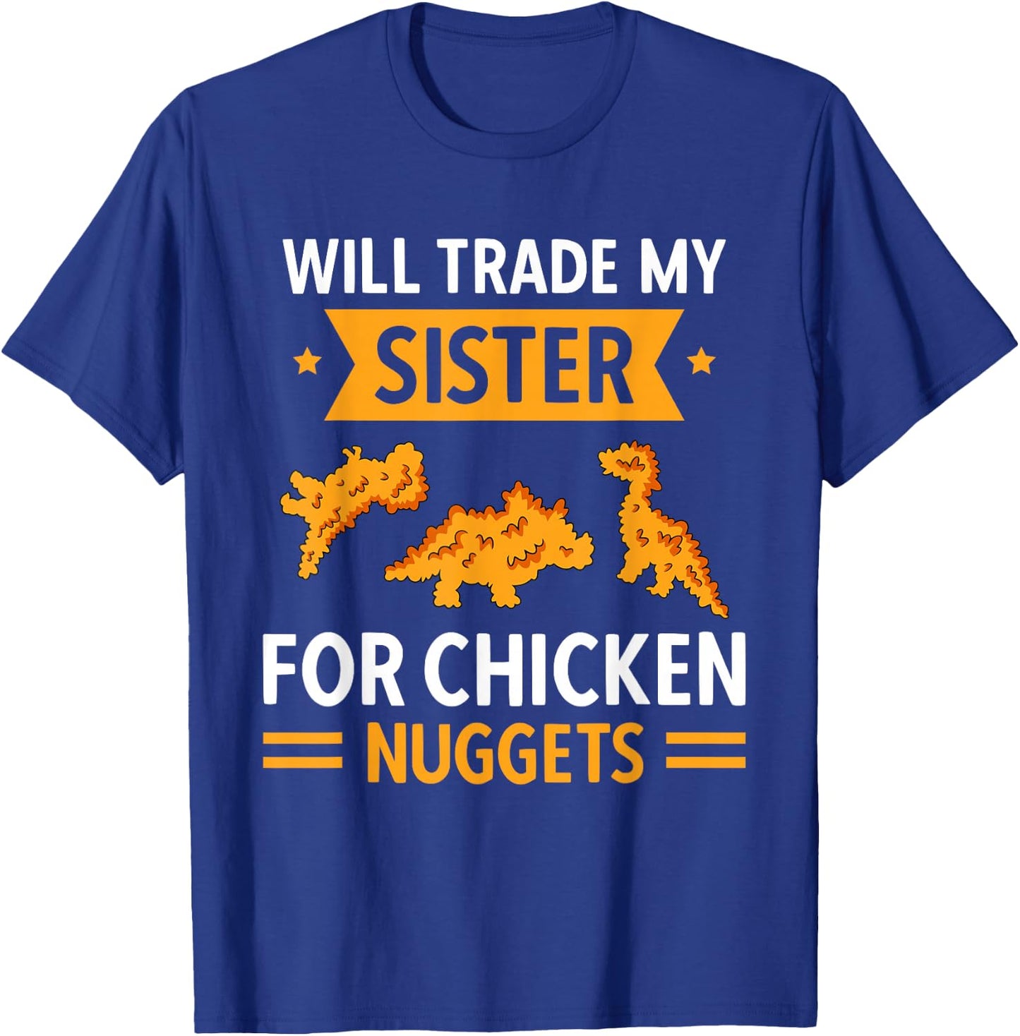 Chicken Nugget Lover Will Trade Sister For Chicken Nuggets T-Shirt - T-Shirt | Royal