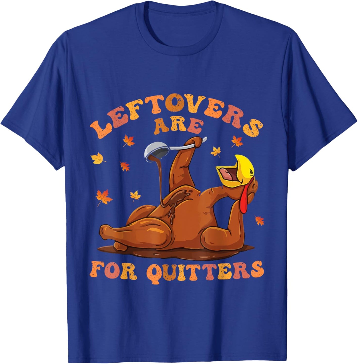 women's Leftovers Are For Quitters Thanksgiving Turkey Men T-Shirt - T-Shirt | Royal