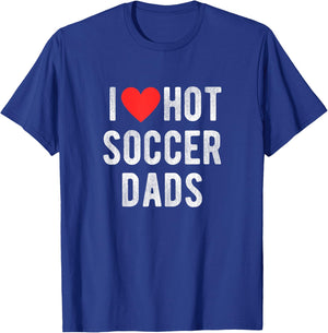 I Love Hot Soccer Dads Funny Sports Dad Dad Quote T-Shirt - T-Shirt | Royal