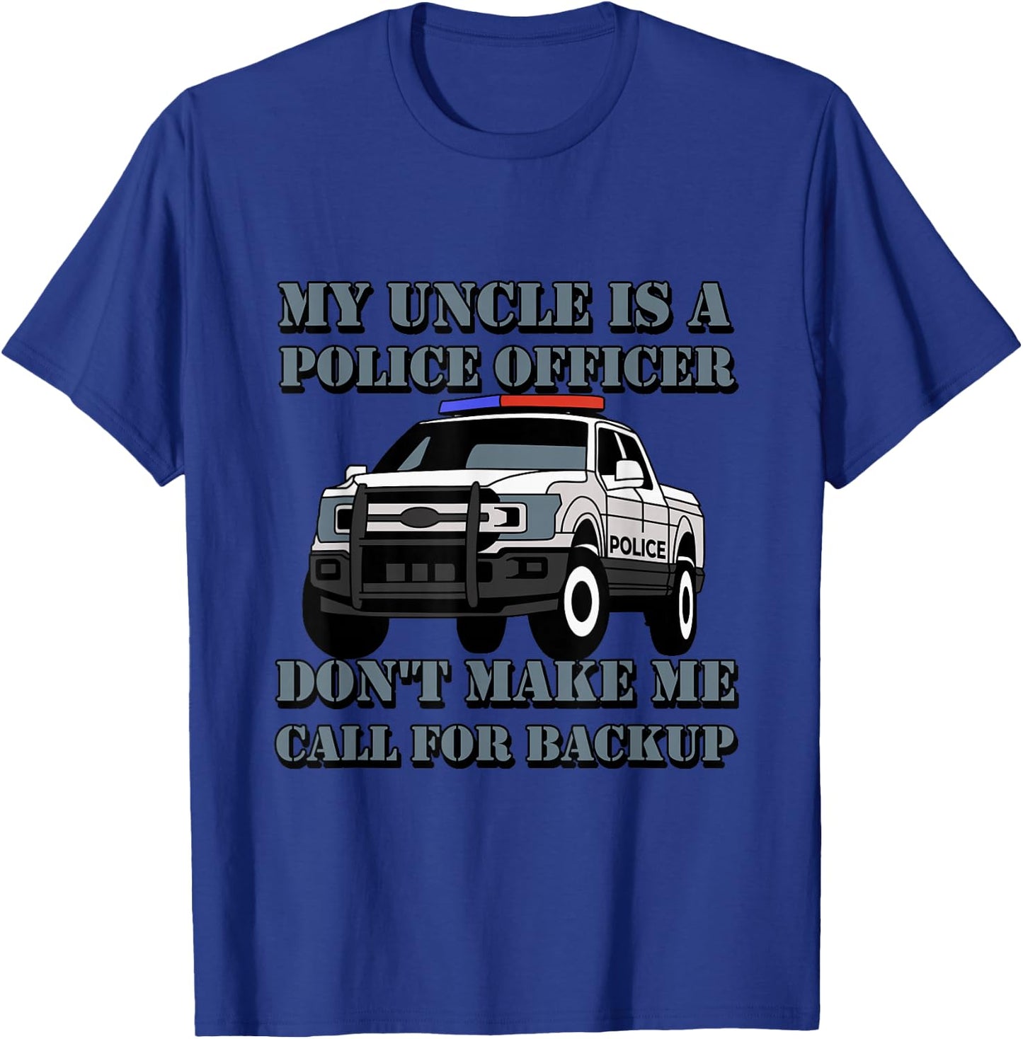 My Uncle Is A Police Officer Don't Make Me Call For Backup T-Shirt - T-Shirt | Royal