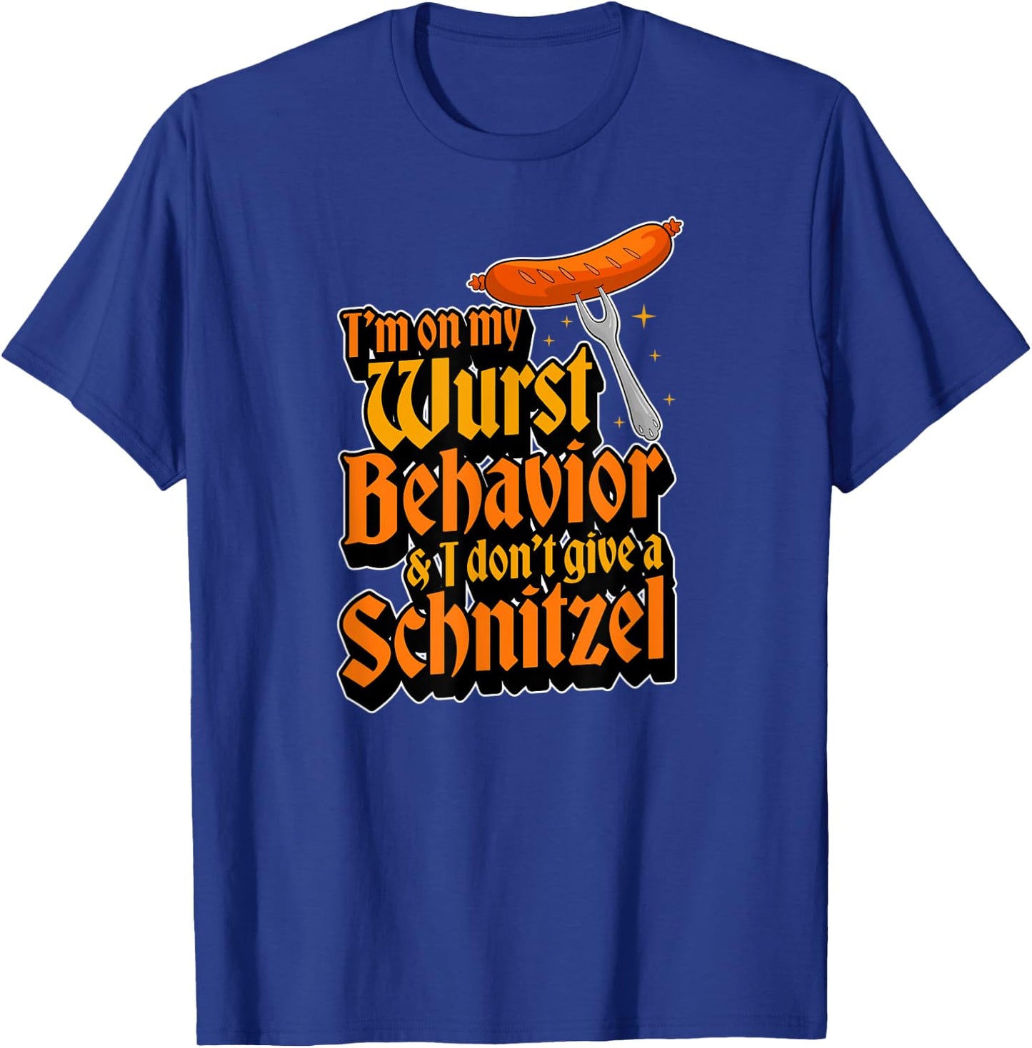 I'm On My Wurst Behavior And I Don't Give A Schnitzel T-Shirt - T-Shirt | Royal