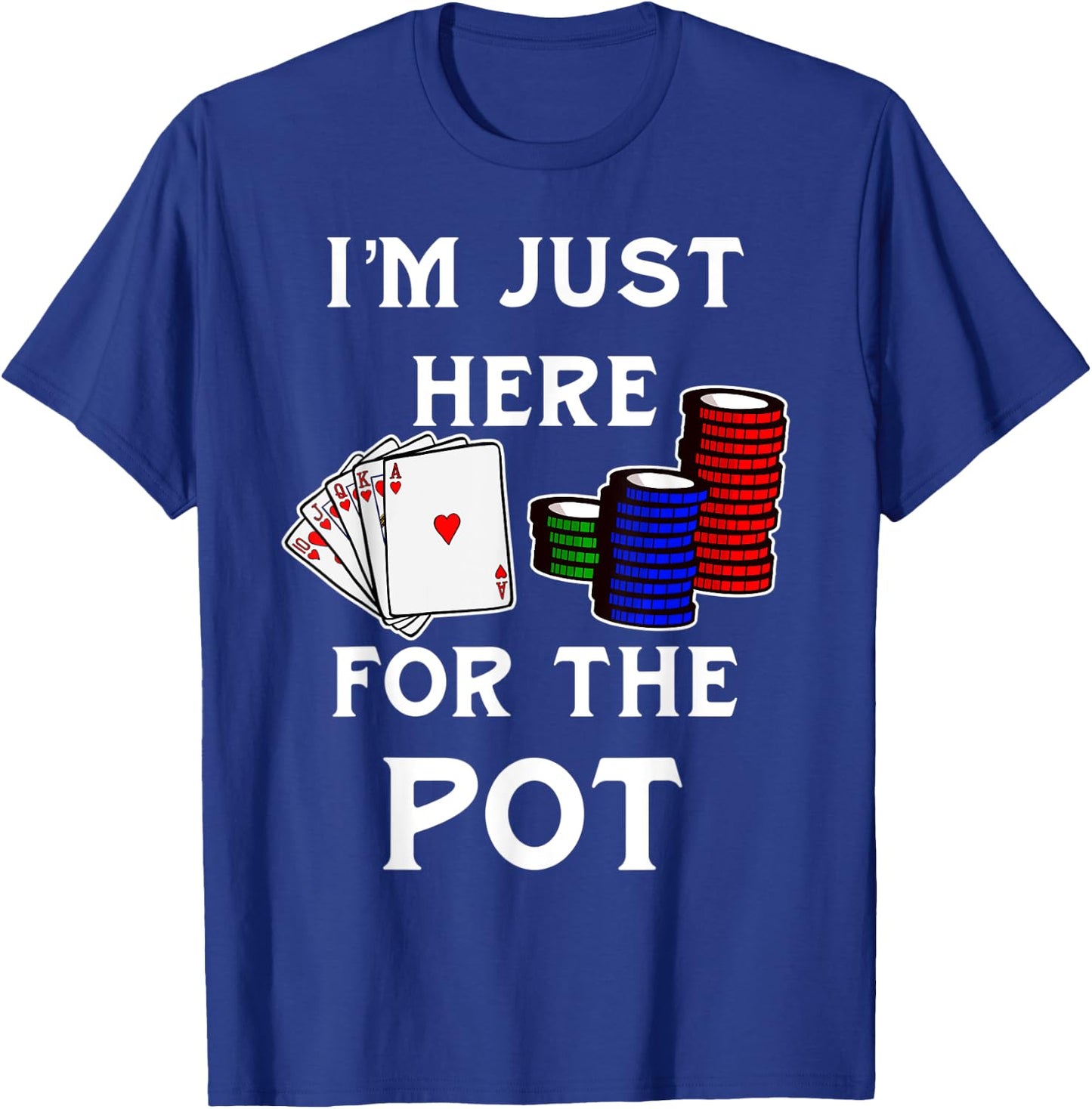 Funny Poker Gambling Shirt I'm Just Here For The Pot T-Shirt - T-Shirt | Royal