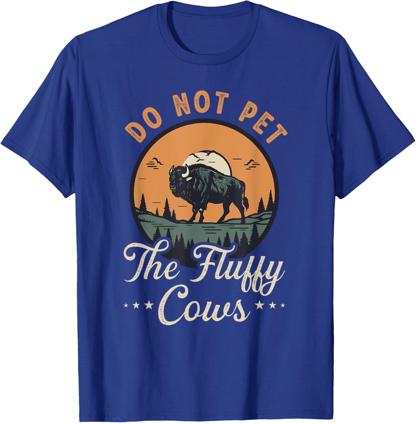 Do Not Pet the Fluffy Cows Bison Yellowstone National Park T-Shirt - T-Shirt | Royal