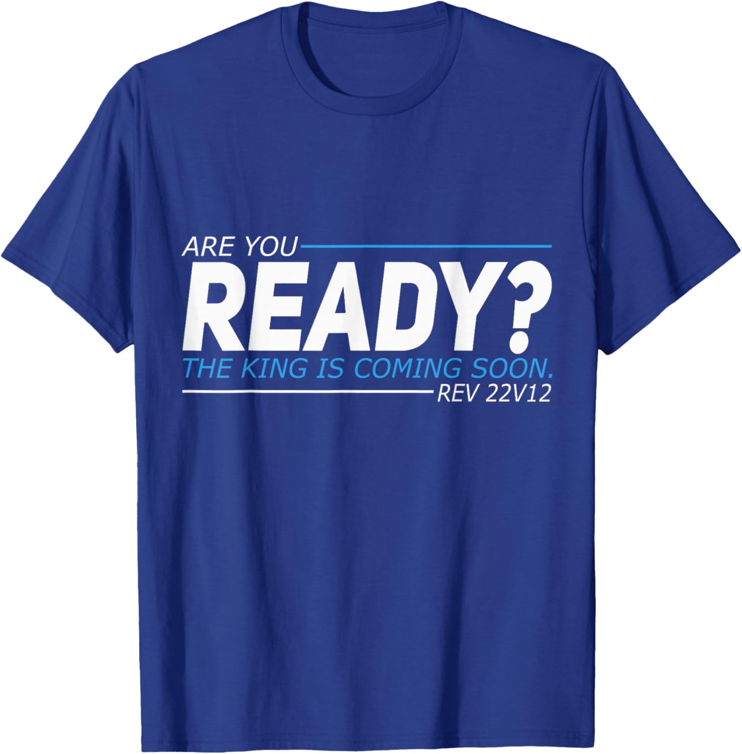 Are You Ready The King Is Coming Soon T-Shirt - T-Shirt | Royal