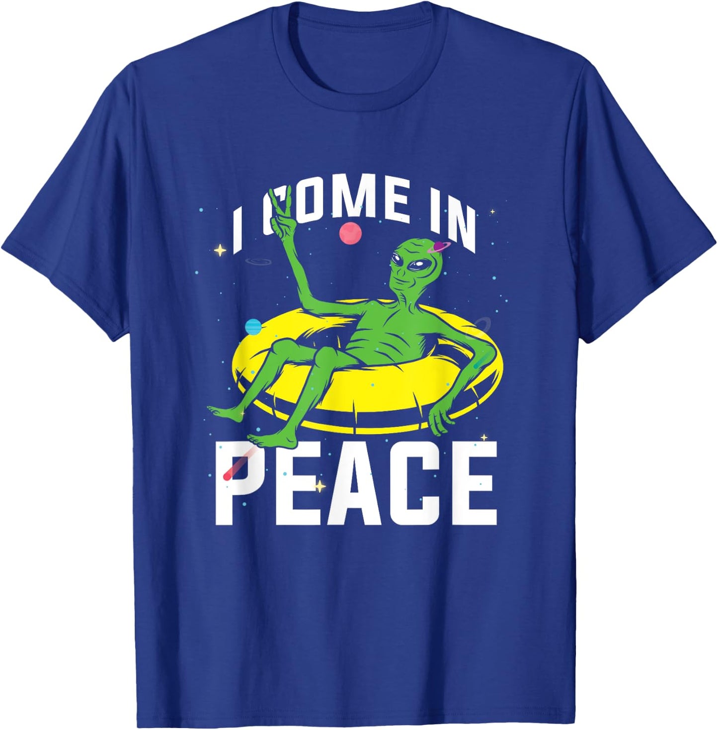 I Come In Peace UFO Alien World Planet Hippie Pacifist Love T-Shirt - T-Shirt | Royal