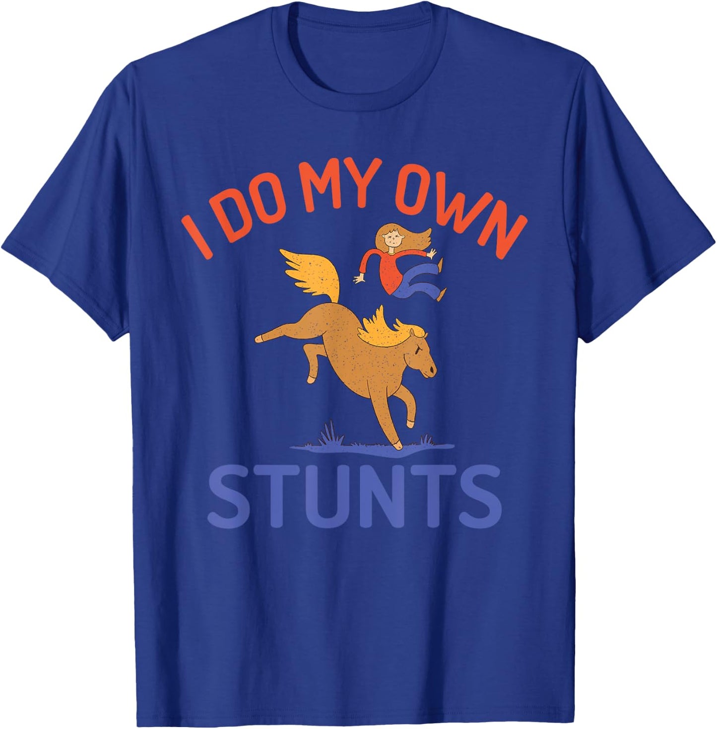 I do my own Stunts Horse Riding T-Shirt - T-Shirt | Royal